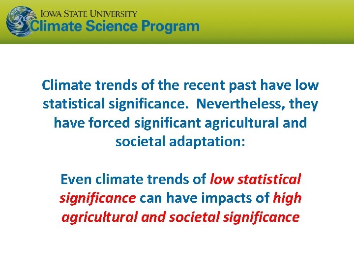 Climate trends of the recent past have low statistical significance. Nevertheless, they have forced