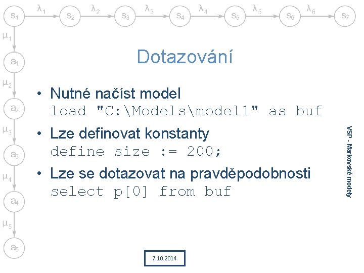 Dotazování • Nutné načíst model load "C: Modelsmodel 1" as buf • Lze se