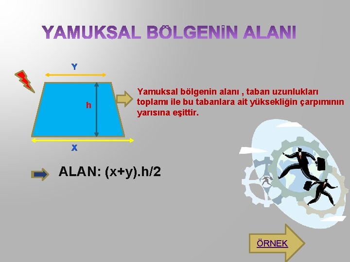 h Yamuksal bölgenin alanı , taban uzunlukları toplamı ile bu tabanlara ait yüksekliğin çarpımının