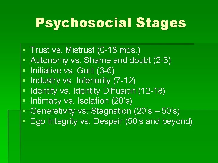 Psychosocial Stages § § § § Trust vs. Mistrust (0 -18 mos. ) Autonomy