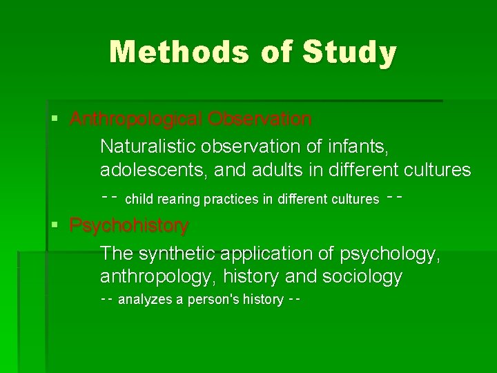 Methods of Study § Anthropological Observation Naturalistic observation of infants, adolescents, and adults in