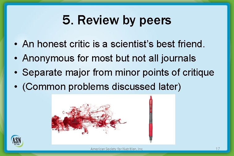 5. Review by peers • • An honest critic is a scientist’s best friend.