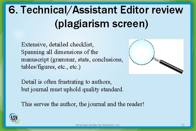 6. Technical/Assistant Editor review (plagiarism screen) Extensive, detailed checklist, Spanning all dimensions of the