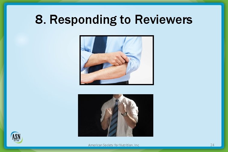 8. Responding to Reviewers American Society for Nutrition, Inc. 24 