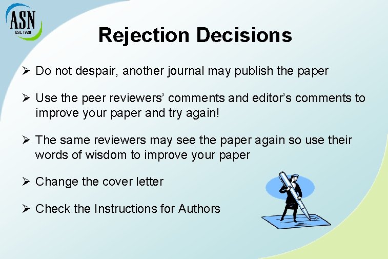 Rejection Decisions Ø Do not despair, another journal may publish the paper Ø Use