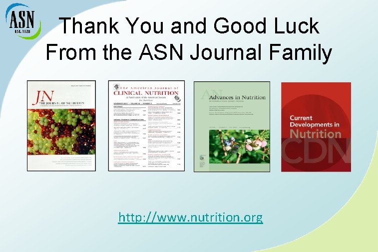 Thank You and Good Luck From the ASN Journal Family http: //www. nutrition. org