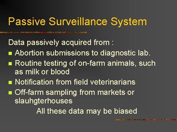 Passive Surveillance System Data passively acquired from : n Abortion submissions to diagnostic lab.