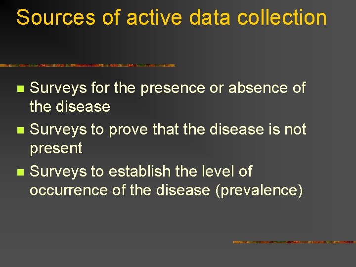 Sources of active data collection n Surveys for the presence or absence of the