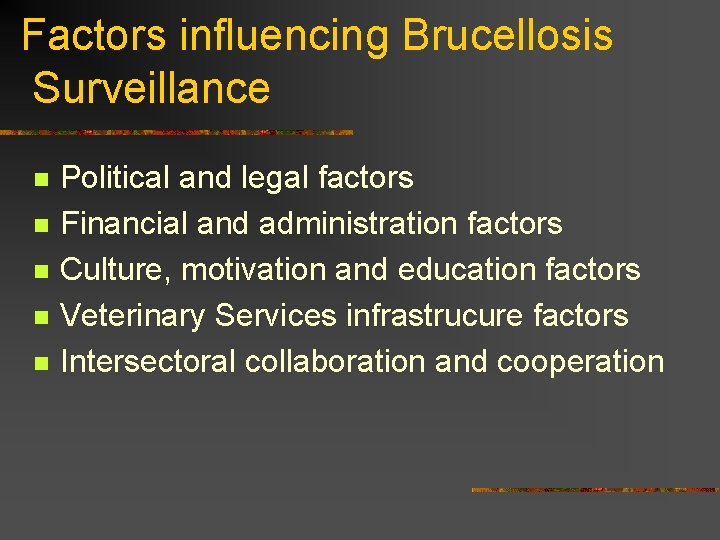Factors influencing Brucellosis Surveillance n n n Political and legal factors Financial and administration