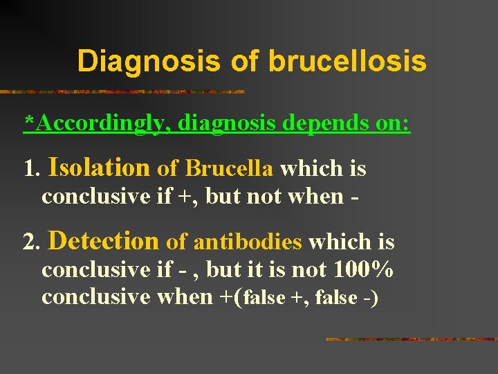 Diagnosis of brucellosis *Accordingly, diagnosis depends on: 1. Isolation of Brucella which is conclusive