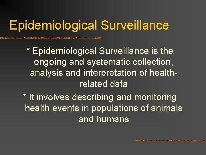 Epidemiological Surveillance * Epidemiological Surveillance is the ongoing and systematic collection, analysis and interpretation