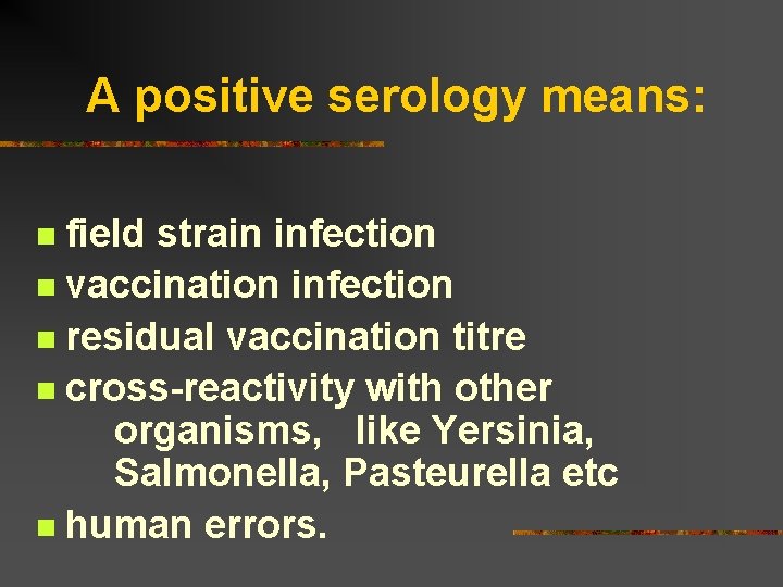 A positive serology means: field strain infection n vaccination infection n residual vaccination titre