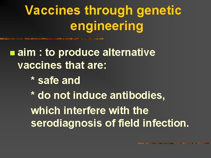 Vaccines through genetic engineering n aim : to produce alternative vaccines that are: *