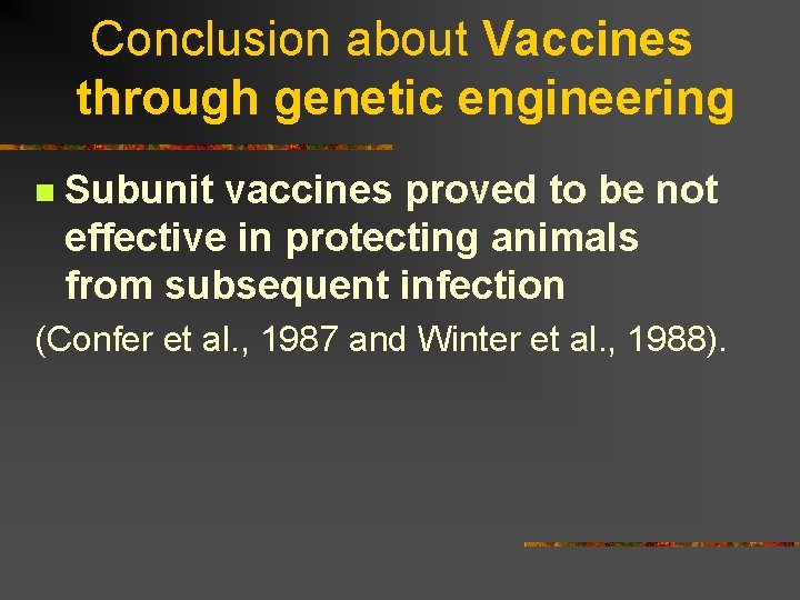 Conclusion about Vaccines through genetic engineering n Subunit vaccines proved to be not effective