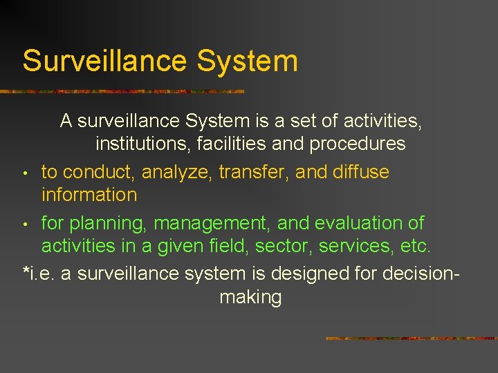 Surveillance System A surveillance System is a set of activities, institutions, facilities and procedures
