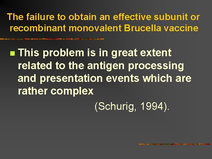 The failure to obtain an effective subunit or recombinant monovalent Brucella vaccine n This