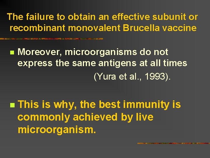 The failure to obtain an effective subunit or recombinant monovalent Brucella vaccine n Moreover,