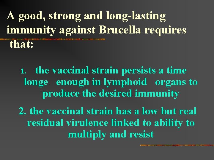 A good, strong and long-lasting immunity against Brucella requires that: the vaccinal strain persists