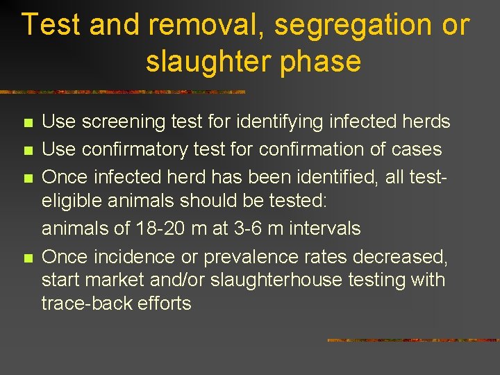 Test and removal, segregation or slaughter phase n n Use screening test for identifying