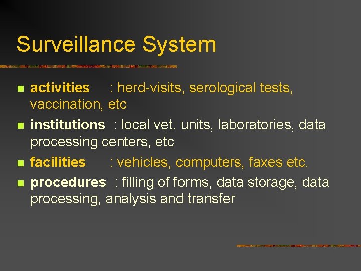 Surveillance System n n activities : herd-visits, serological tests, vaccination, etc institutions : local