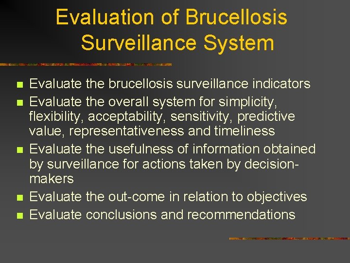 Evaluation of Brucellosis Surveillance System n n n Evaluate the brucellosis surveillance indicators Evaluate