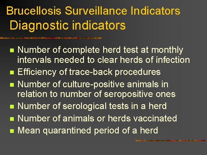 Brucellosis Surveillance Indicators Diagnostic indicators n n n Number of complete herd test at