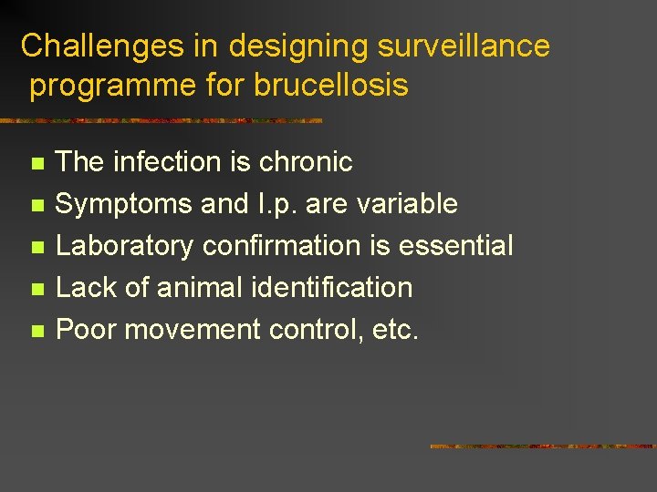 Challenges in designing surveillance programme for brucellosis n n n The infection is chronic