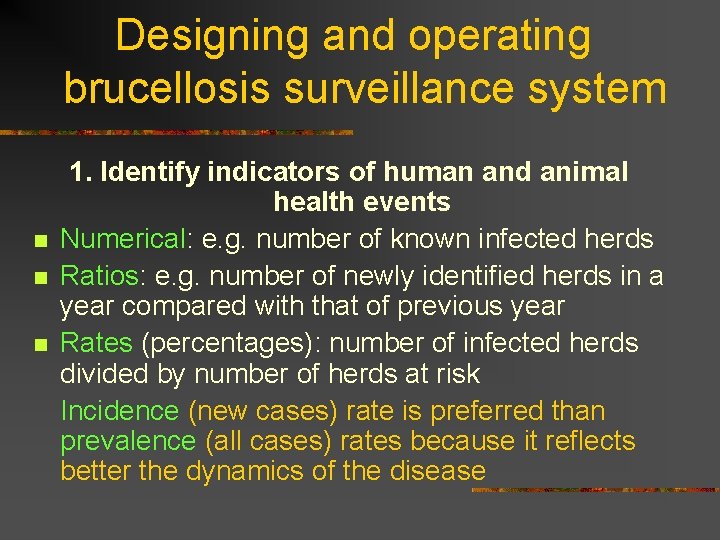 Designing and operating brucellosis surveillance system n n n 1. Identify indicators of human