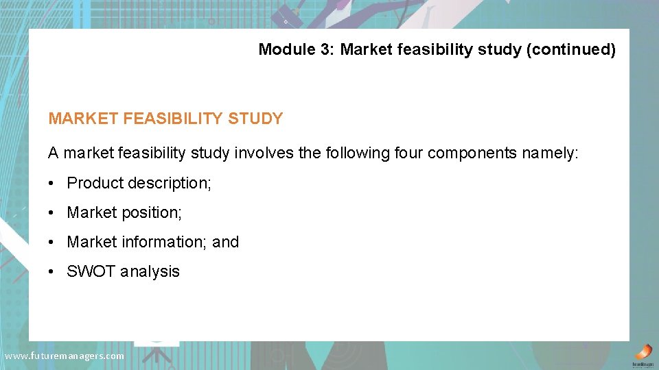 Module 3: Market feasibility study (continued) MARKET FEASIBILITY STUDY A market feasibility study involves