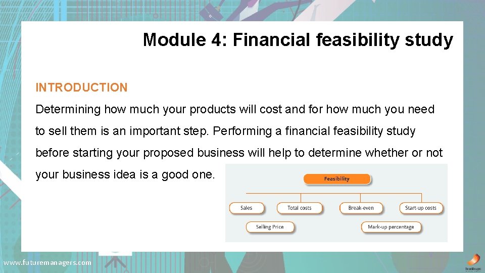 Module 4: Financial feasibility study INTRODUCTION Determining how much your products will cost and