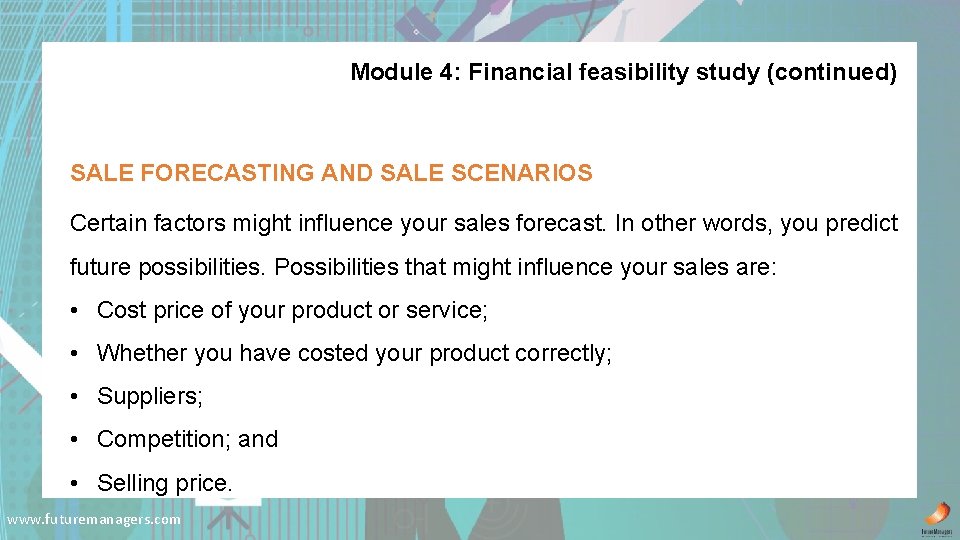 Module 4: Financial feasibility study (continued) SALE FORECASTING AND SALE SCENARIOS Certain factors might