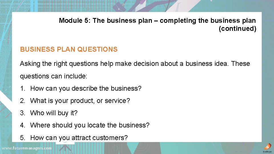 Module 5: The business plan – completing the business plan (continued) BUSINESS PLAN QUESTIONS