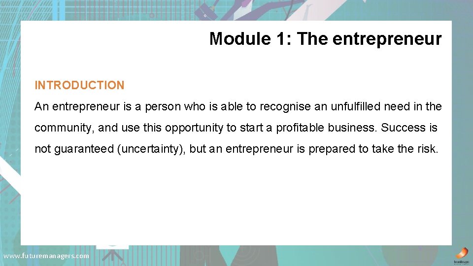 Module 1: The entrepreneur INTRODUCTION An entrepreneur is a person who is able to
