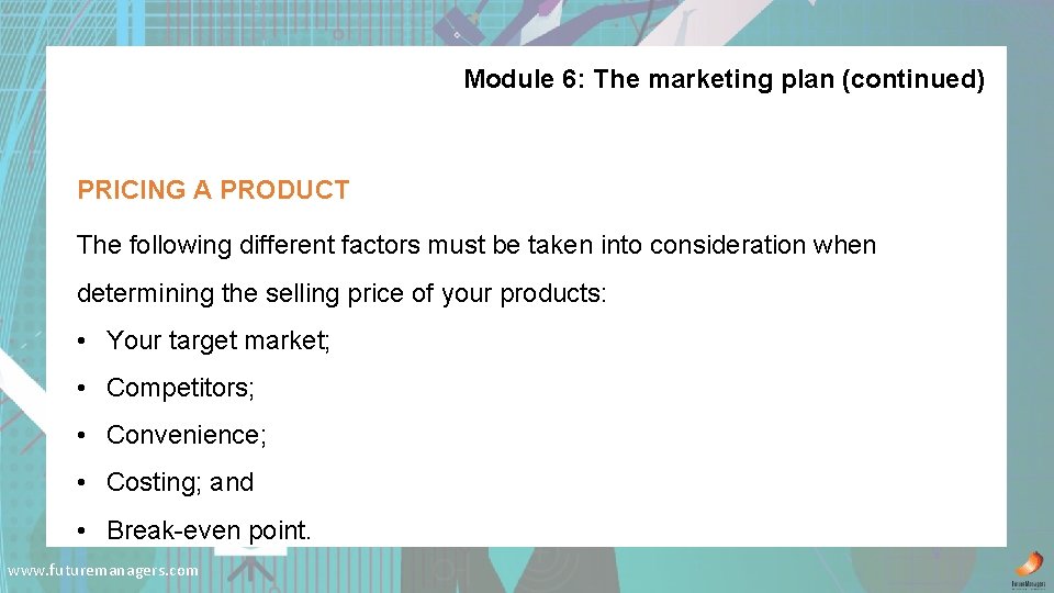 Module 6: The marketing plan (continued) PRICING A PRODUCT The following different factors must