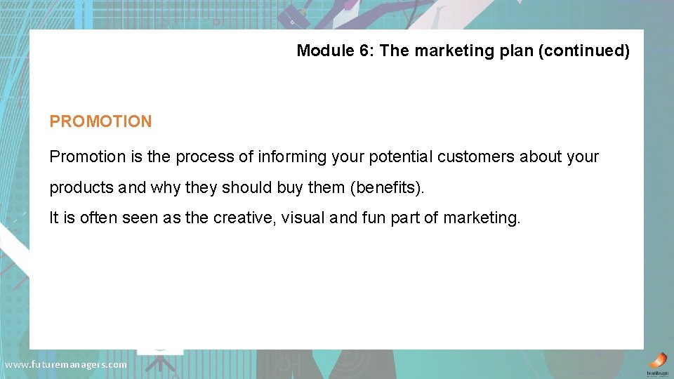 Module 6: The marketing plan (continued) PROMOTION Promotion is the process of informing your