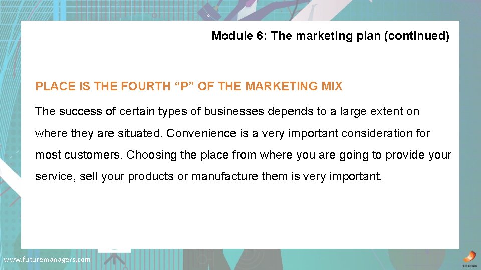 Module 6: The marketing plan (continued) PLACE IS THE FOURTH “P” OF THE MARKETING