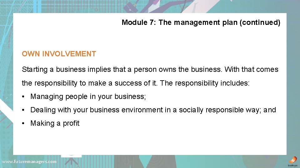 Module 7: The management plan (continued) OWN INVOLVEMENT Starting a business implies that a