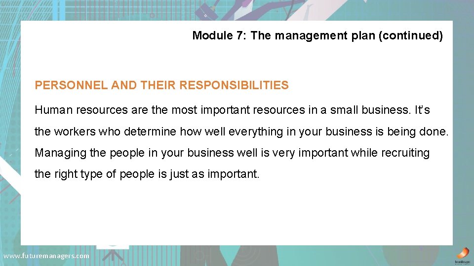 Module 7: The management plan (continued) PERSONNEL AND THEIR RESPONSIBILITIES Human resources are the