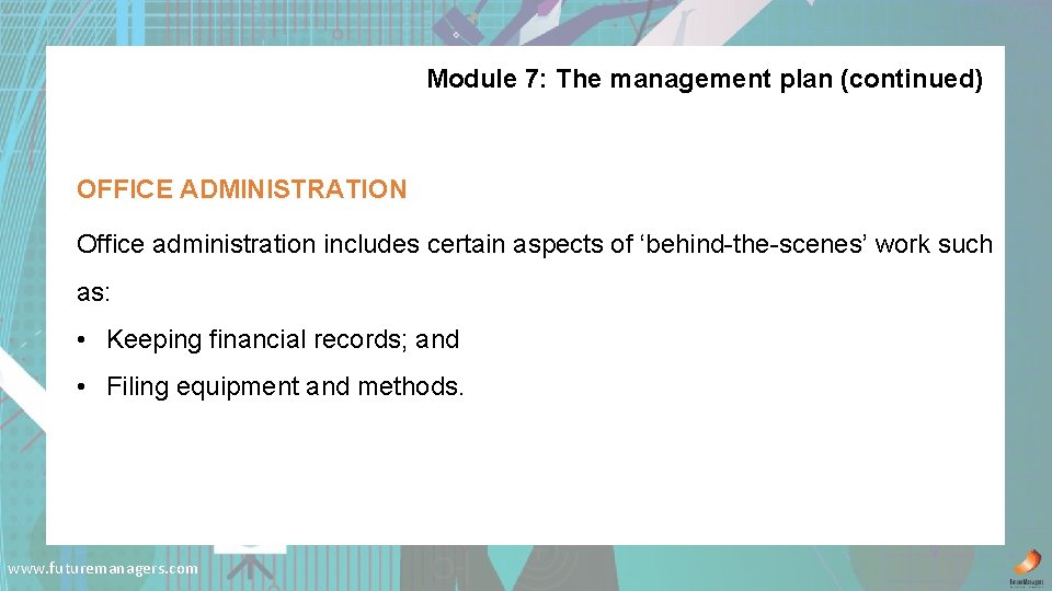 Module 7: The management plan (continued) OFFICE ADMINISTRATION Office administration includes certain aspects of