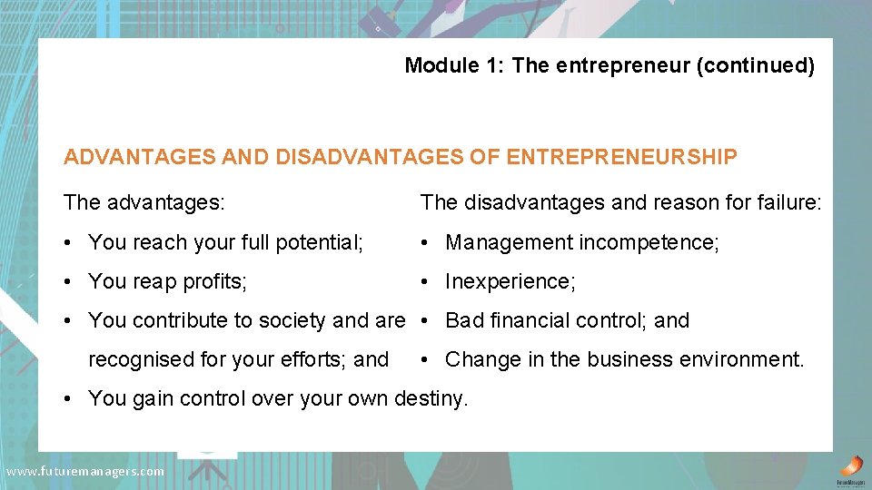 Module 1: The entrepreneur (continued) ADVANTAGES AND DISADVANTAGES OF ENTREPRENEURSHIP The advantages: The disadvantages