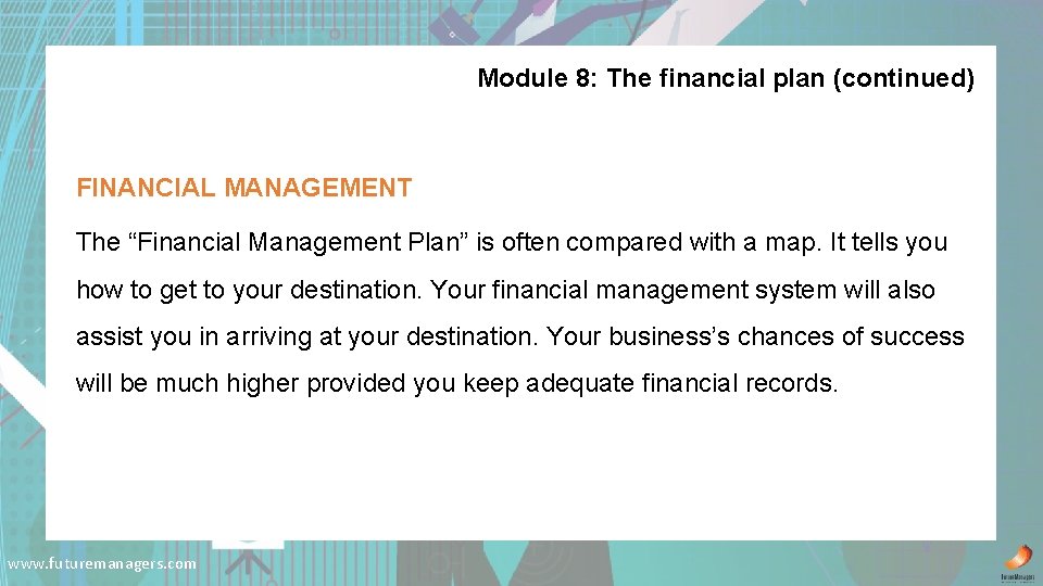 Module 8: The financial plan (continued) FINANCIAL MANAGEMENT The “Financial Management Plan” is often