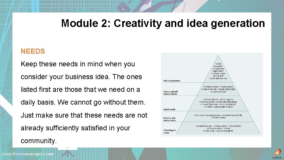 Module 2: Creativity and idea generation NEEDS Keep these needs in mind when you