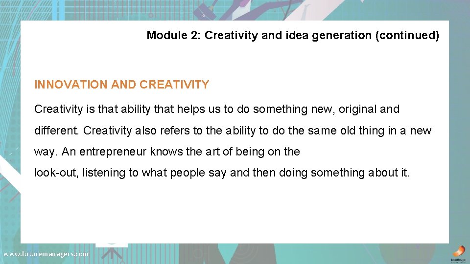 Module 2: Creativity and idea generation (continued) INNOVATION AND CREATIVITY Creativity is that ability