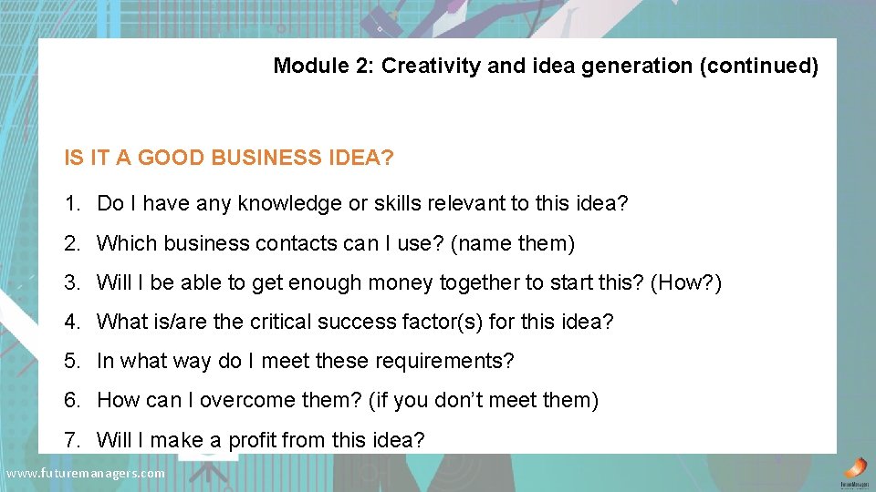 Module 2: Creativity and idea generation (continued) IS IT A GOOD BUSINESS IDEA? 1.