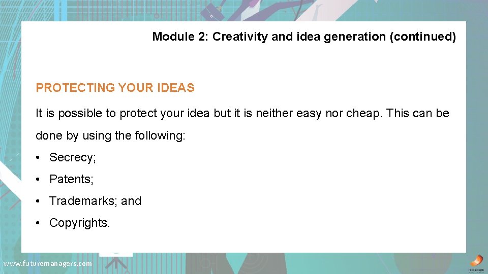 Module 2: Creativity and idea generation (continued) PROTECTING YOUR IDEAS It is possible to