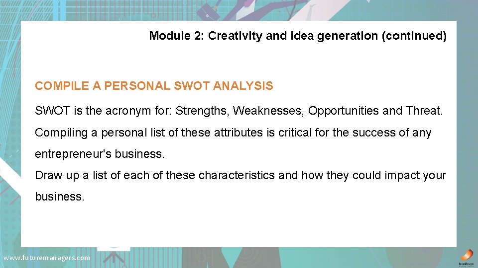 Module 2: Creativity and idea generation (continued) COMPILE A PERSONAL SWOT ANALYSIS SWOT is
