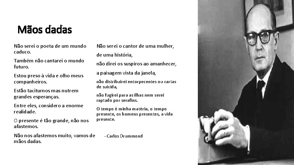 Mãos dadas Não serei o poeta de um mundo caduco. Também não cantarei o