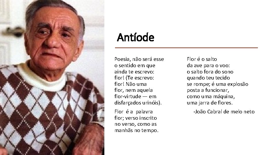 Antíode Poesia, não será esse o sentido em que ainda te escrevo: flor! (Te