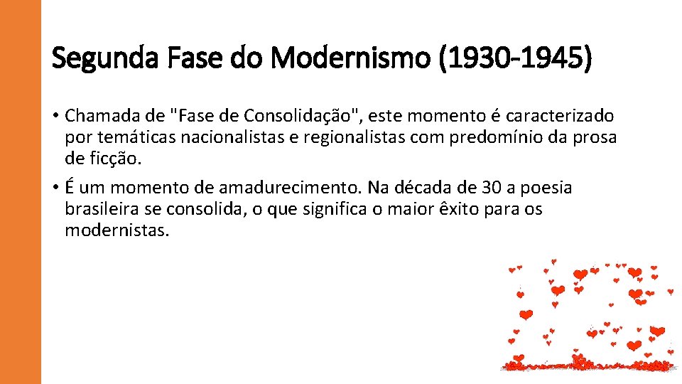 Segunda Fase do Modernismo (1930 -1945) • Chamada de "Fase de Consolidação", este momento