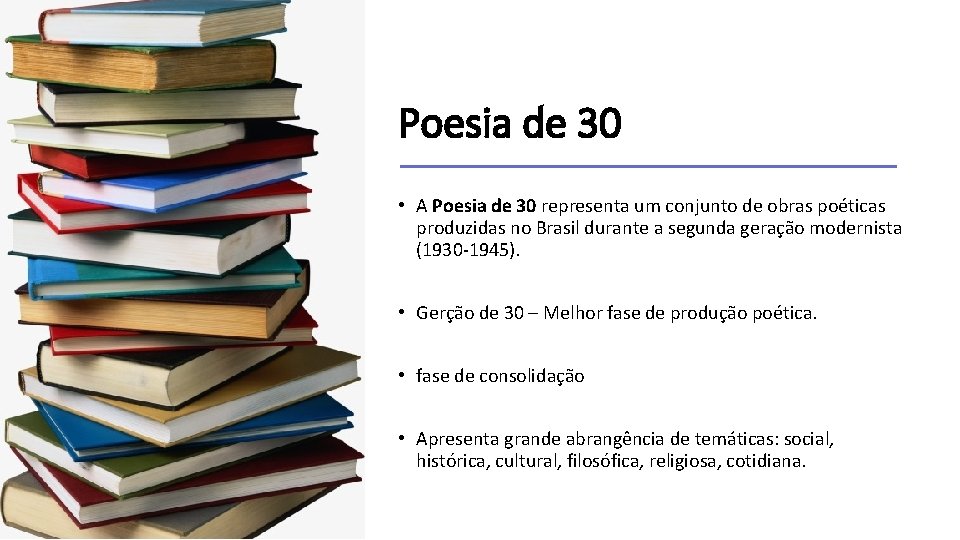 Poesia de 30 • A Poesia de 30 representa um conjunto de obras poéticas